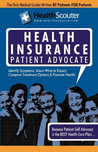 Healthscouter Health Insurance : Making Affordable Health Insurance Work, the Patient Advocate Guide  2009 9781603321099 Front Cover