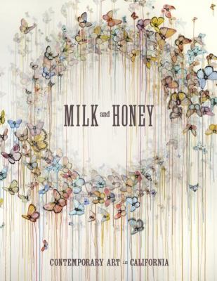 Milk and Honey: Contemporary Art in California   2012 9781934429099 Front Cover