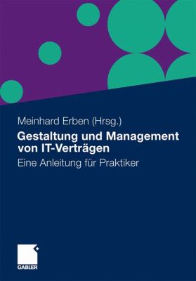 Gestaltung Und Management Von It-vertragen: Eine Anleitung Fur Praktiker  2013 9783834929099 Front Cover