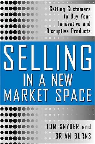 Selling in a New Market Space: Getting Customers to Buy Your Innovative and Disruptive Products   2010 9780071636100 Front Cover