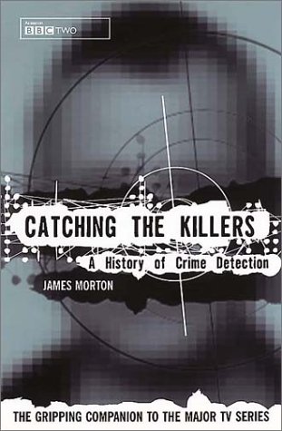 Catching the Killers A History of Crime Detection  2001 9780091874100 Front Cover