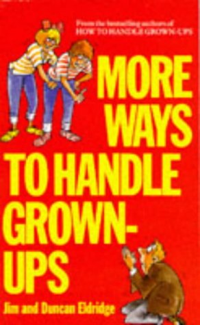More Ways to Handle Grown-Ups N/A 9780099513100 Front Cover