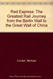 Red Express A Rail Journey from the Berlin Wall to the Great Wall N/A 9780137699100 Front Cover