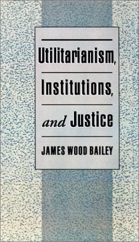 Utilitarianism, Institutions, and Justice   1997 9780195105100 Front Cover