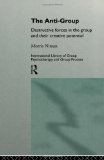 Anti-Group Destructive Forces in the Group and Their Creative Potential 2nd 1996 9780415102100 Front Cover