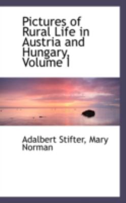 Pictures of Rural Life in Austria and Hungary:   2008 9780559372100 Front Cover