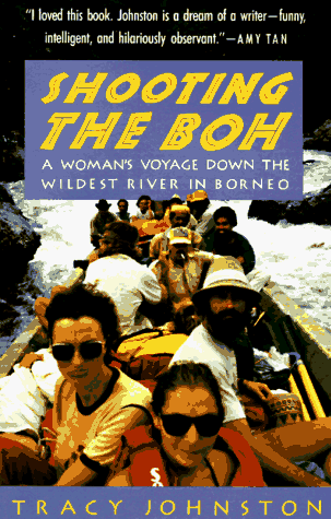 Shooting the Boh A Woman's Voyage down the Wildest River in Borneo N/A 9780679740100 Front Cover