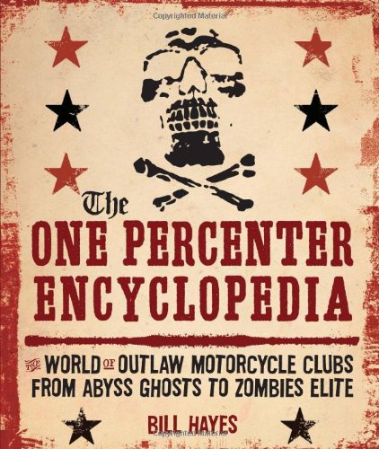 One Percenter Encyclopedia The World of Outlaw Motorcycle Clubs from Abyss Ghosts to Zombies Elite  2011 9780760341100 Front Cover