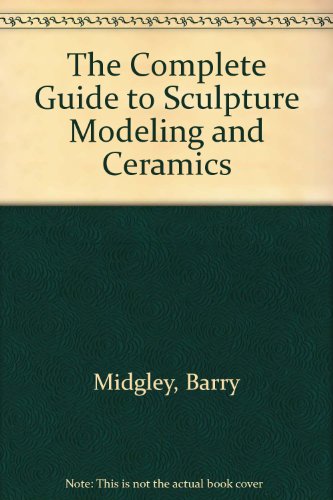 Complete Guide to Sculpture Modeling and Ceramics  1999 9780785810100 Front Cover