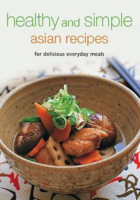Healthy and Simple Asian Recipes For Delicious Everyday Meals  2008 9780794605100 Front Cover