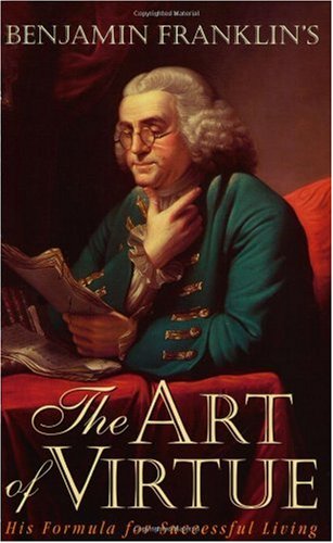 Benjamin Franklin's "The Art of Virtue" His Formula for Successful Living 3rd (Revised) 9780938399100 Front Cover