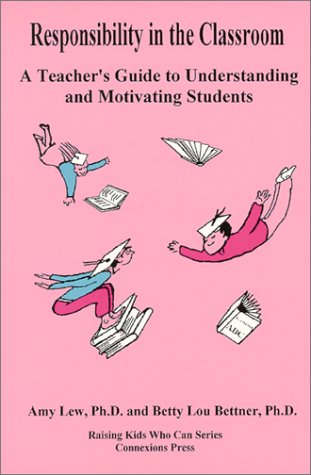 Responsibility in the Classroom : A Teacher's Guide to Understanding and Motivating Students 1st 1998 (Revised) 9780962484100 Front Cover