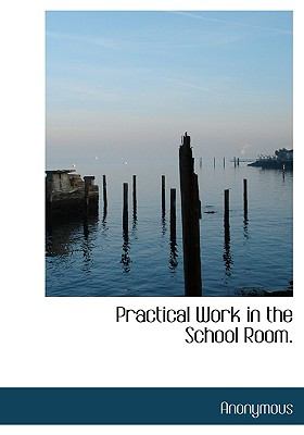 Practical Work in the School Room N/A 9781117603100 Front Cover