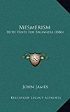 Mesmerism With Hints for Beginners (1886) N/A 9781164964100 Front Cover