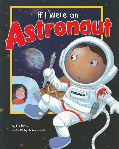 If I Were an Astronaut   2010 9781404857100 Front Cover