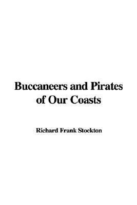 Buccaneers And Pirates of Our Coasts:   2006 9781421968100 Front Cover