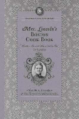 Mrs. Lincoln's Boston Cook Book What to Do and What Not to Do in Cooking N/A 9781429090100 Front Cover