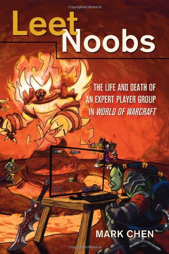 Leet Noobs The Life and Death of an Expert Player Group in World of Warcraft  2012 9781433116100 Front Cover