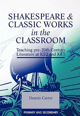Shakespeare and Classic Works in the Classroom Teaching Pre-20th Century Literature at KS2 and KS3  2002 9781853468100 Front Cover