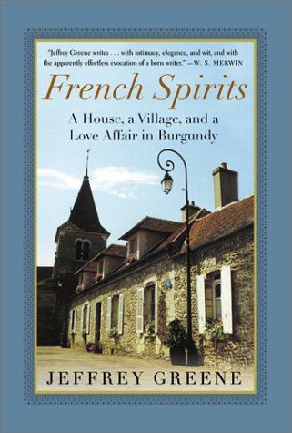 French Spirits A House, a Village, and a Love Affair in Burgundy N/A 9780060934101 Front Cover