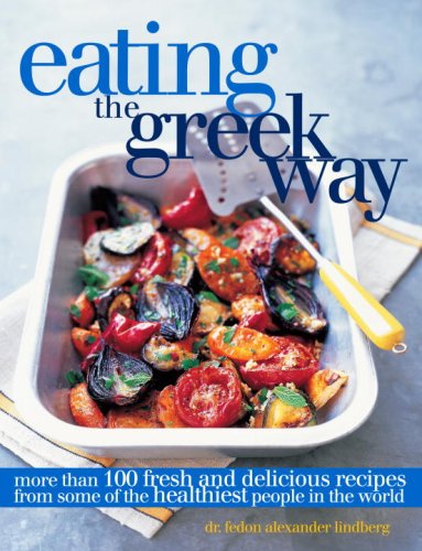 Eating the Greek Way More Than 100 Fresh and Delicious Recipes from Some of the Healthiest People in the World N/A 9780307381101 Front Cover