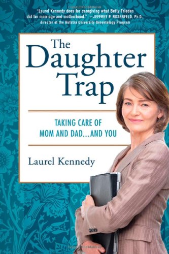 Daughter Trap Taking Care of Mom and Dad... and You  2010 9780312385101 Front Cover