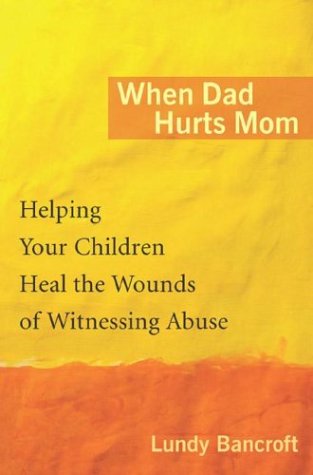 When Dad Hurts Mom Helping Your Children Heal the Wounds of Witnessing Abuse  2004 9780399151101 Front Cover