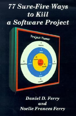 77 Sure Fire Ways to Kill a Software Project  N/A 9780595126101 Front Cover