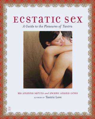 Ecstatic Sex A Guide to the Pleasures of Tantra  2003 9780743246101 Front Cover