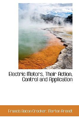 Electric Motors, Their Action, Control and Application  2009 9781103535101 Front Cover