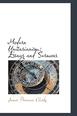 Modern Unitarianism: Essays and Sermons  2009 9781103621101 Front Cover