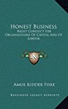 Honest Business : Right Conduct for Organisations of Capital and of Labour N/A 9781163430101 Front Cover
