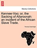 Kennee-Voo; or, the Sacking of Allaroonah An incident of the African Slave Trade N/A 9781241202101 Front Cover