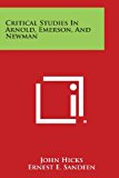 Critical Studies in Arnold, Emerson, and Newman  N/A 9781494033101 Front Cover