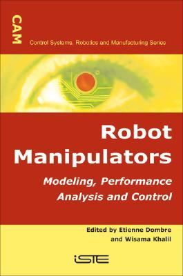Robot Manipulators Modeling, Performance Analysis and Control  2007 9781905209101 Front Cover