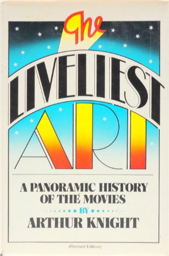Liveliest Art A Panoramic History of the Movies Revised  9780025642102 Front Cover