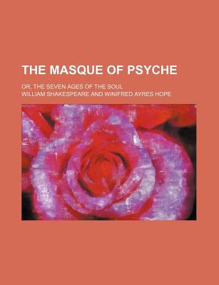 Masque of Psyche; or, the Seven Ages of the Soul  N/A 9780217252102 Front Cover