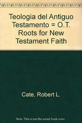 Teologia del Antiguo Testamento, Raices para la Fe Neotestamentaria N/A 9780311091102 Front Cover
