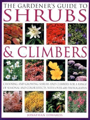 Gardener's Guide to Shrubs and Climbers Choosing and Growing Shrubs and Climbers for a Range of Seasonal and Colour Effects with over 600 Photographs  2006 9780754816102 Front Cover