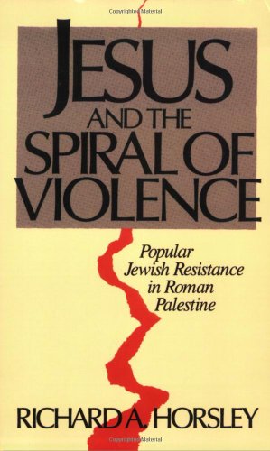 Jesus and the Spiral of Violence Popular Jewish Resistance in Roman Palestine N/A 9780800627102 Front Cover
