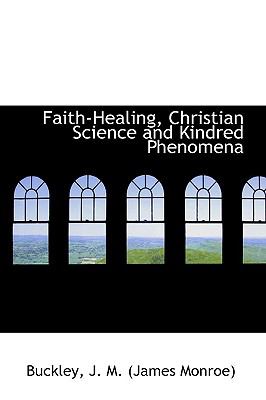 Faith-Healing, Christian Science and Kindred Phenomen  N/A 9781110822102 Front Cover
