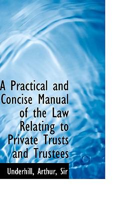 Practical and Concise Manual of the Law Relating to Private Trusts and Trustees N/A 9781113454102 Front Cover