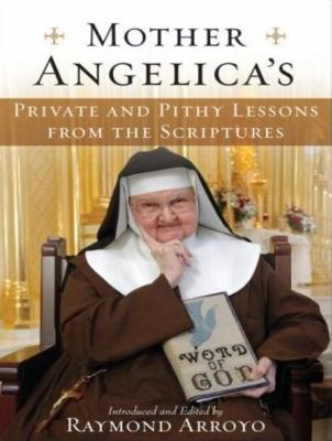Mother Angelica's Private and Pithy Lessons from the Scriptures:  2008 9781400158102 Front Cover