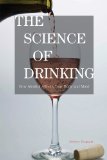 Science of Drinking How Alcohol Affects Your Body and Mind N/A 9781442204102 Front Cover