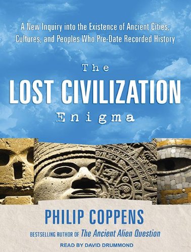 The Lost Civilization Enigma: A New Inquiry into the Existence of Ancient Cities, Cultures, and Peoples Who Pre-date Recorded History  2012 9781452609102 Front Cover