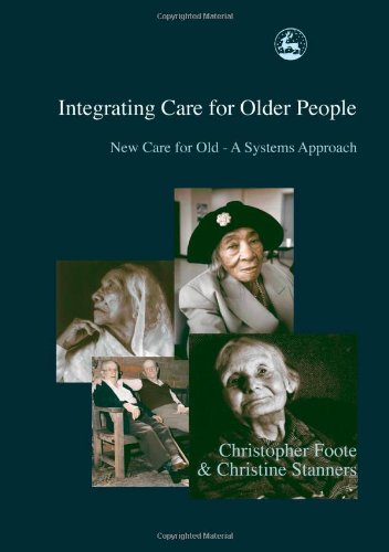 Integrating Care for Older People New Care for Old - A Systems Approach  2002 9781843100102 Front Cover