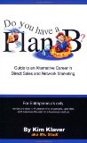 Do You Have a Plan B? : Guide to an Alternative Career in Direct Sales and Network Marketing N/A 9781891493102 Front Cover