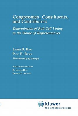 Congressman, Constituents, and Contributors Determinants of Roll Call Voting in the House of Representatives  1982 9789048158102 Front Cover