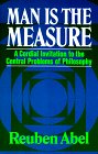 Man Is the Measure A Cordial Invitation to the Central Problems of Philosophy  1976 9780029001103 Front Cover