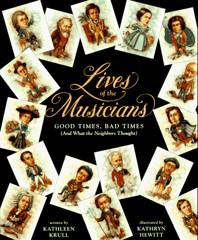 Lives of the Musicians Good Times, Bad Times (and What the Neighbors Thought)  2002 9780152480103 Front Cover